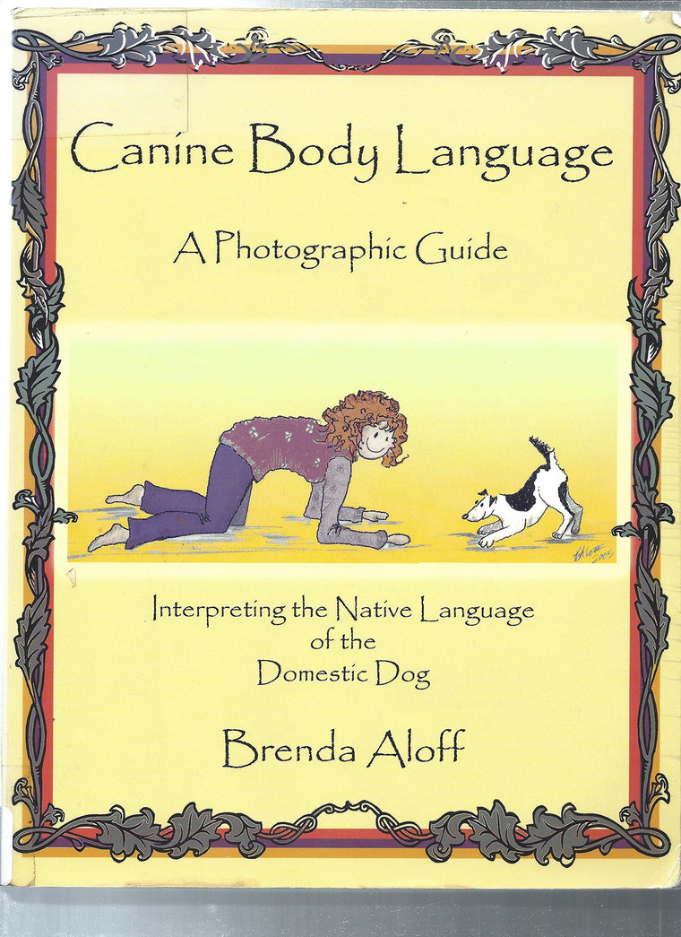 Canine Body Language: A Photographic Guide Interpreting the Native Language of the Domestic Dog