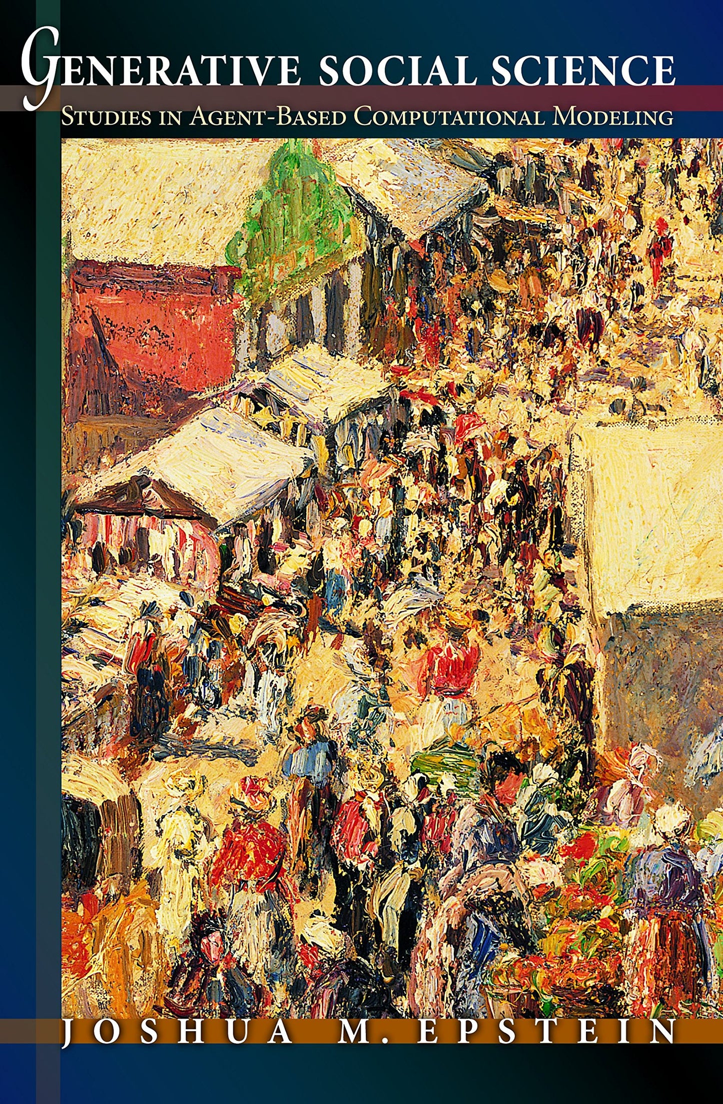 Generative Social Science: Studies in Agent-Based Computational Modeling (Princeton Studies in Complexity, 21)