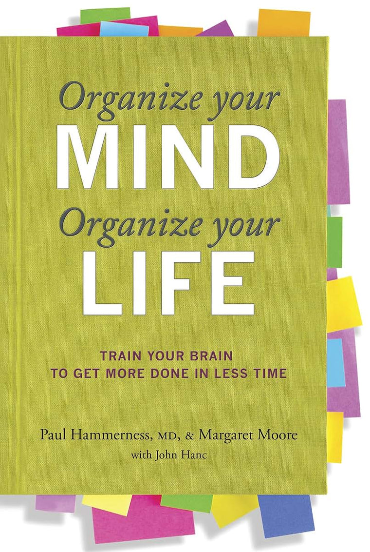 Organize Your Mind, Organize Your Life: Train Your Brain to