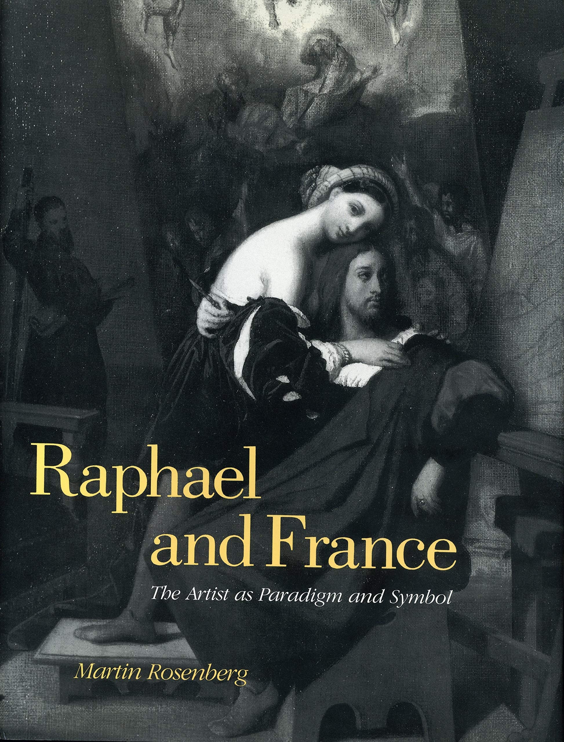 Raphael and France: The Artist as Paradigm and Symbol (Suny Series in New Directions in)