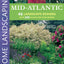 Mid-Atlantic Home Landscaping, 3rd Edition (Creative Homeowner) 400+ Color Photos & Drawings, 200 Plants, & 46 Outdoor Design Concepts to Make Your Landscape More Attractive & Functional