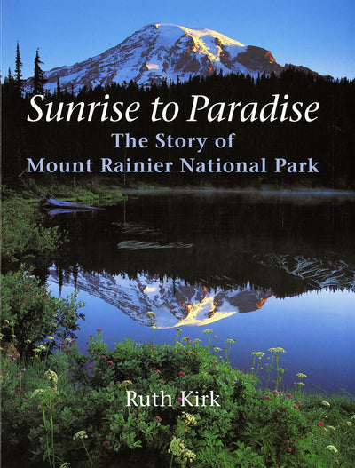 Sunrise to Paradise: The Story of Mount Rainier National Park
