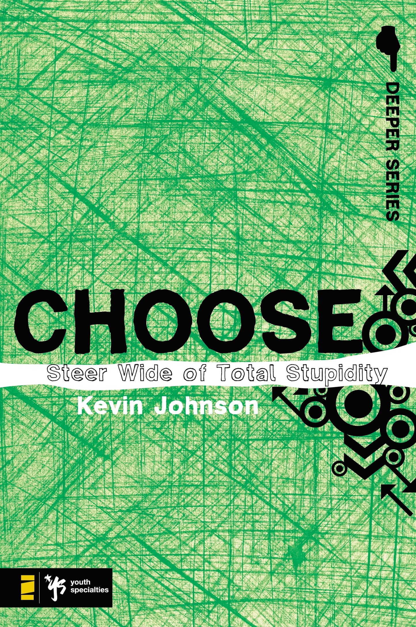Choose: Steer Wide of Total Stupidity (Deeper Series)
