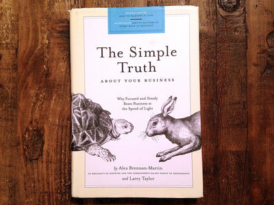 Simple Truth About Your Business: Why Focused and Steady Beats Business at the Speed of Light
