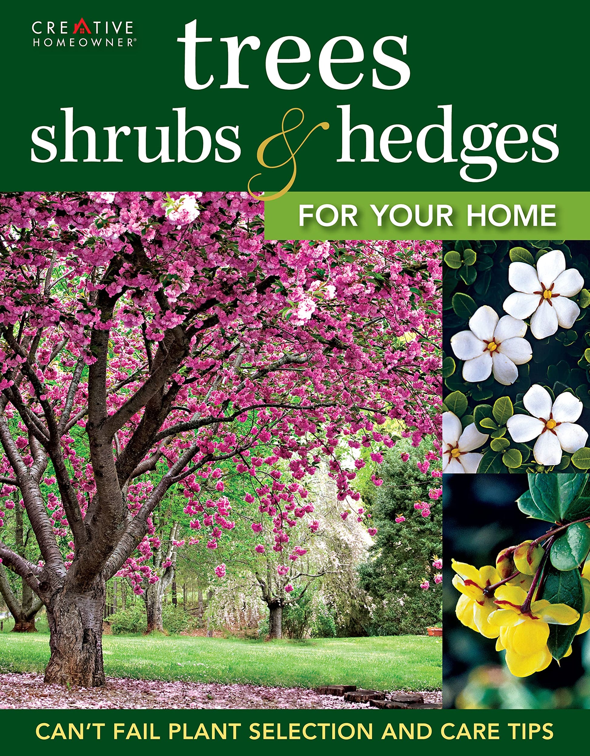Trees, Shrubs & Hedges for Your Home: Secrets for Selection and Care (Creative Homeowner) 1,000+ Plant Descriptions and 550 Photos - Design Your Landscape and Enhance Your Outdoor Space (Landscaping)