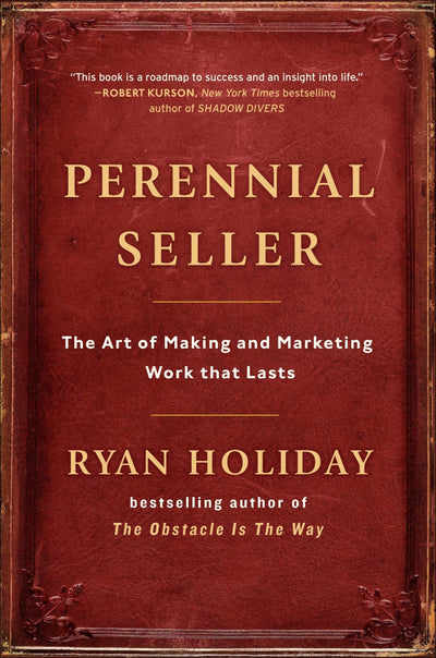 Perennial Seller: The Art of Making and Marketing Work that
