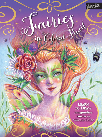 Fairies in Colored Pencil: Learn to draw imaginative fairies in vibrant color
