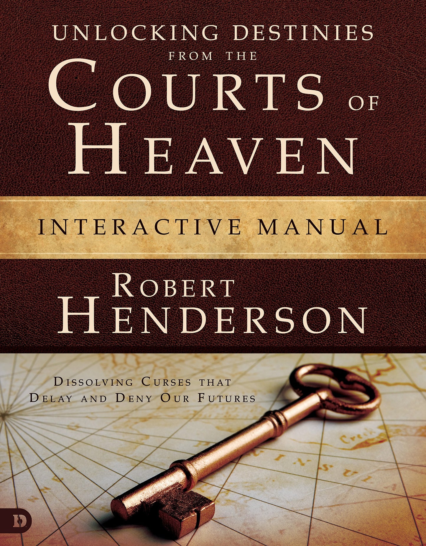 Unlocking Destinies from the Courts of Heaven Interactive Manual: "Dissolving Curses that Delay and Deny Our Futures "
