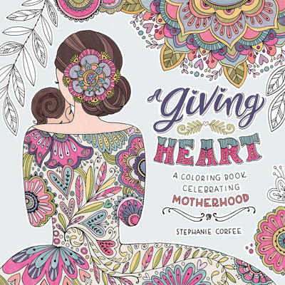 A Giving Heart: A Coloring Book Celebrating Motherhood