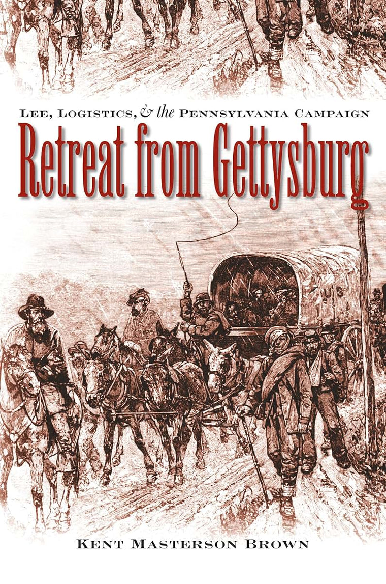 Retreat from Gettysburg: Lee, Logistics, and the Pennsylvania Campaign (Civil War America)