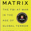 The Threat Matrix: The FBI at War in the Age of Global Terror