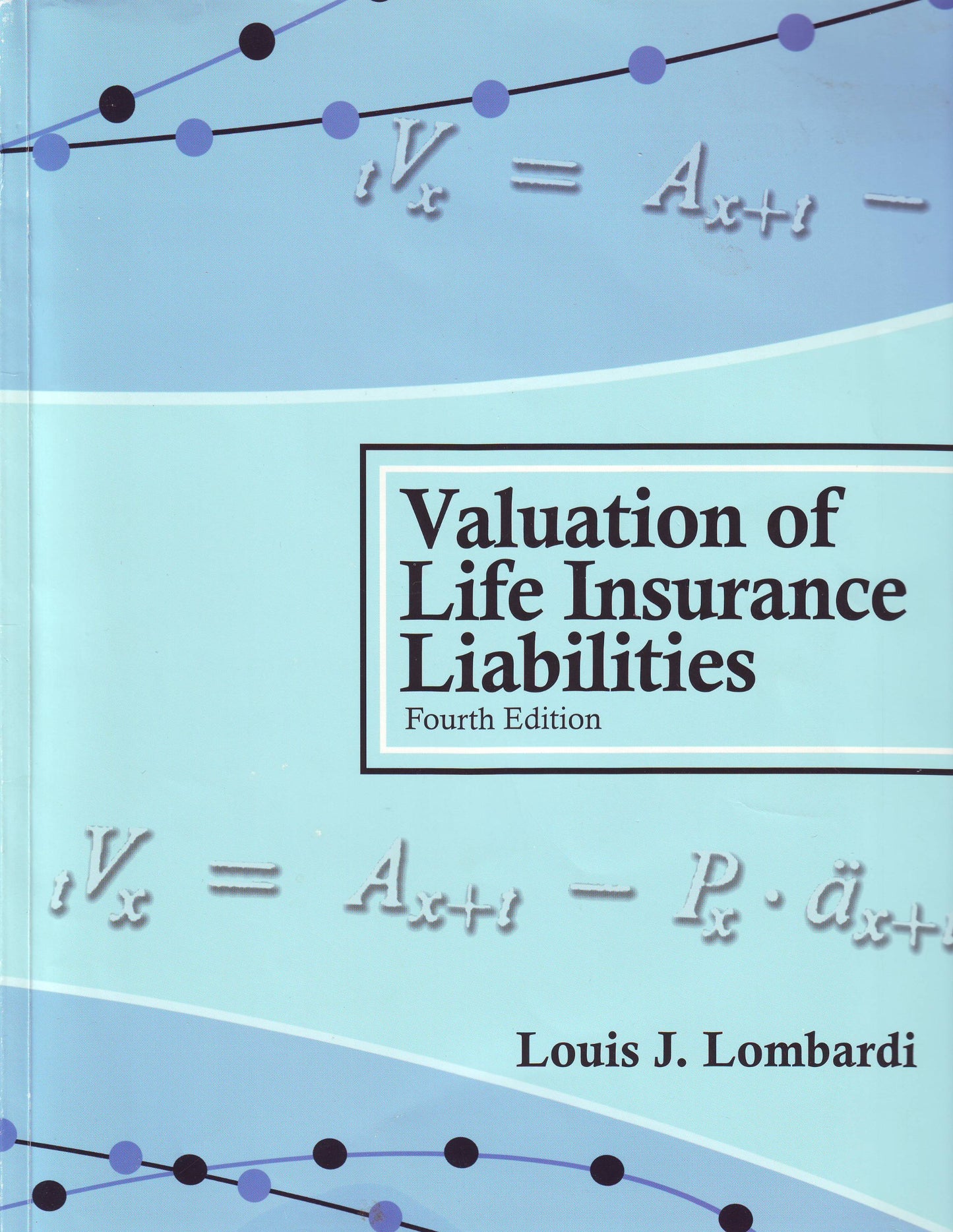 Valuation of Life Insurance Liabilities : Establishing Reserves for Life Insurance Policies and Annuity Contracts