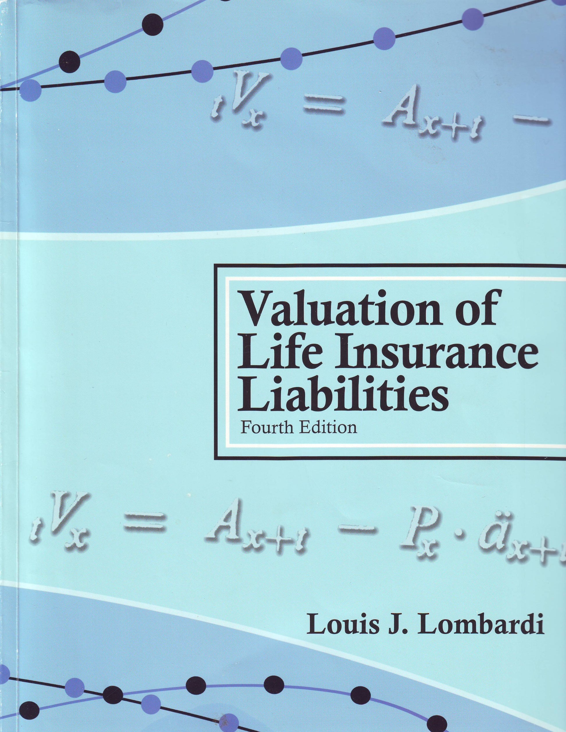 Valuation of Life Insurance Liabilities : Establishing Reserves for Life Insurance Policies and Annuity Contracts