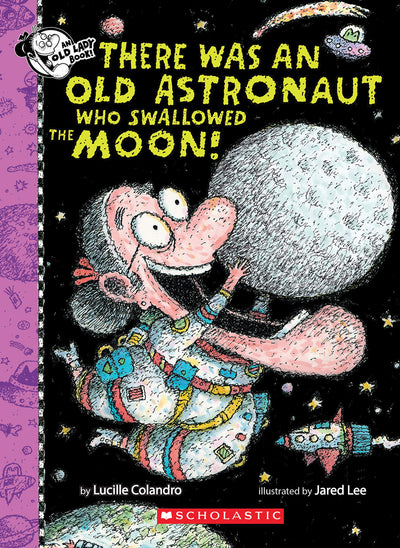 There Was An Old Astronaut Who Swallowed the Moon! (There Was an Old Lady [Colandro])