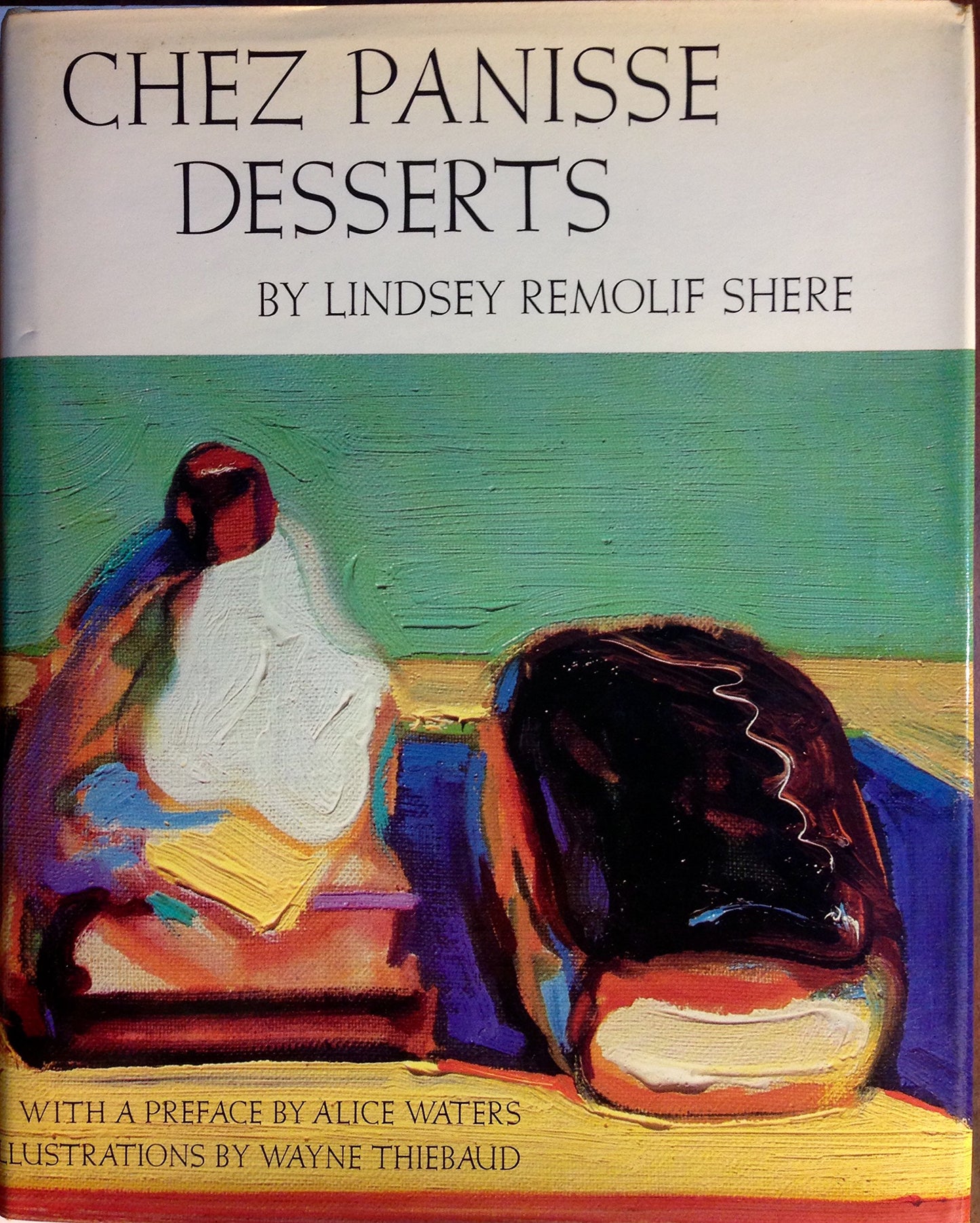 Chez Panisse Desserts by Lindsey Remolif Shere