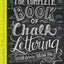 The Complete Book of Chalk Lettering: Create and Develop Your Own Style - INCLUDES 3 BUILT-IN CHALKBOARDS