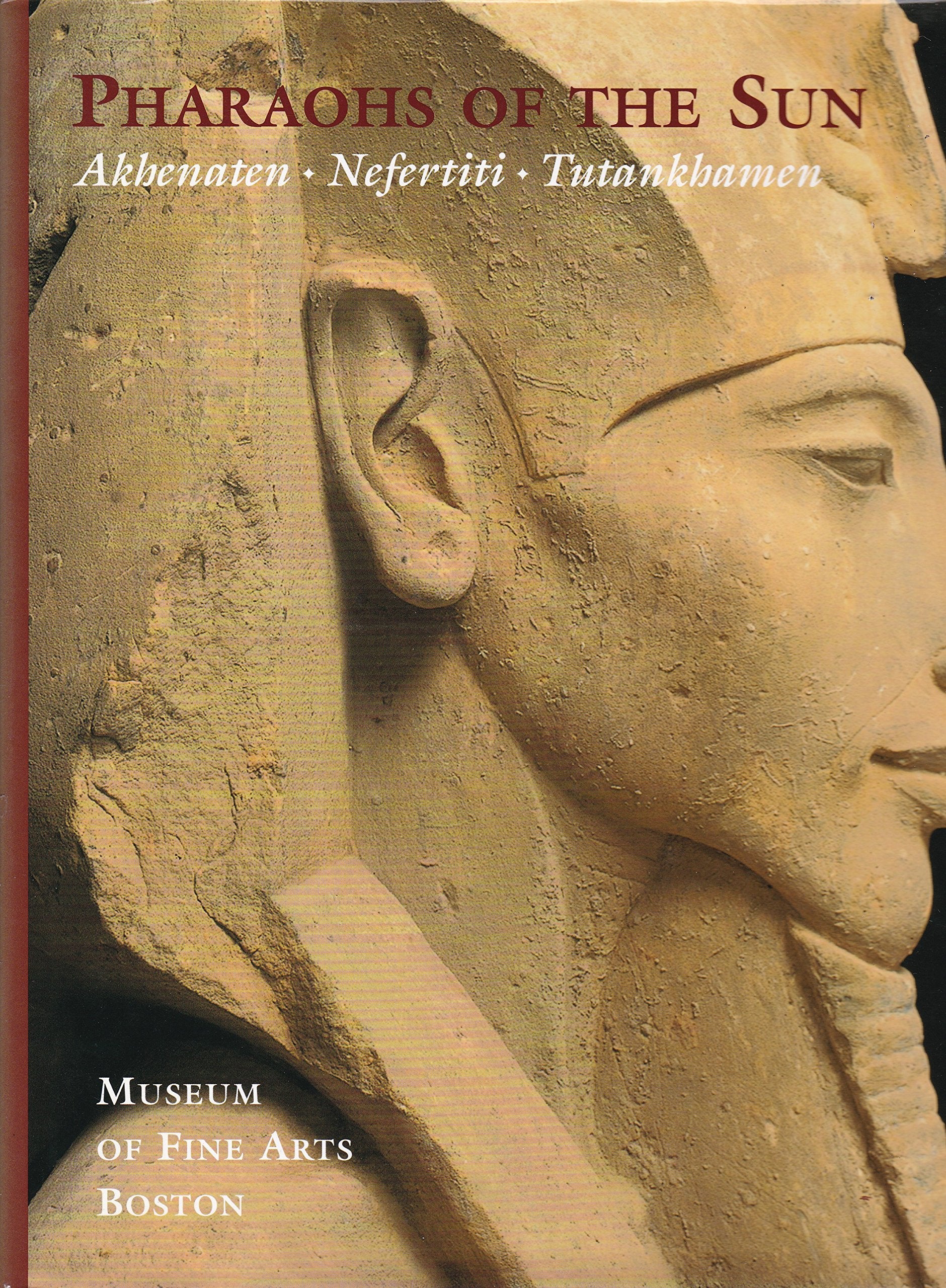 Pharaohs of the Sun: Akhenaten, Nefertiti, Tutankhamen