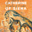 Saint Catherine of Siena: Mystic of Fire, Preacher of Freedo