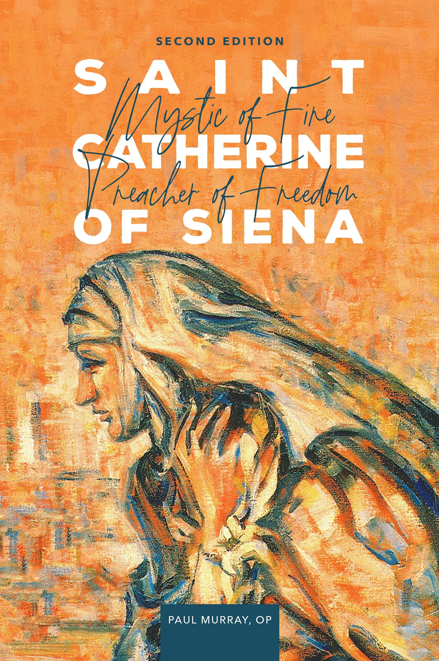Saint Catherine of Siena: Mystic of Fire, Preacher of Freedo