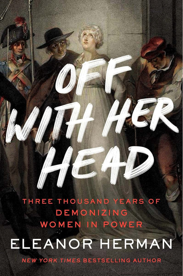 Off with Her Head: Three Thousand Years of Demonizing Women