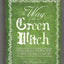 The Way Of The Green Witch: Rituals, Spells, And Practices to Bring You Back to Nature