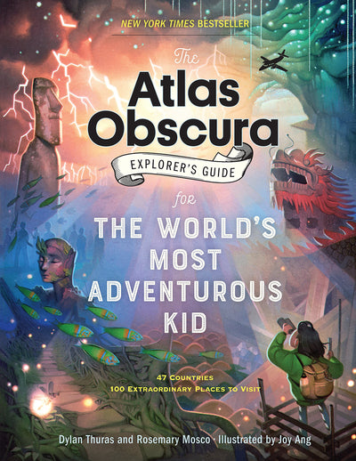 The Atlas Obscura Explorers Guide for the Worlds Most Adventurous Kid