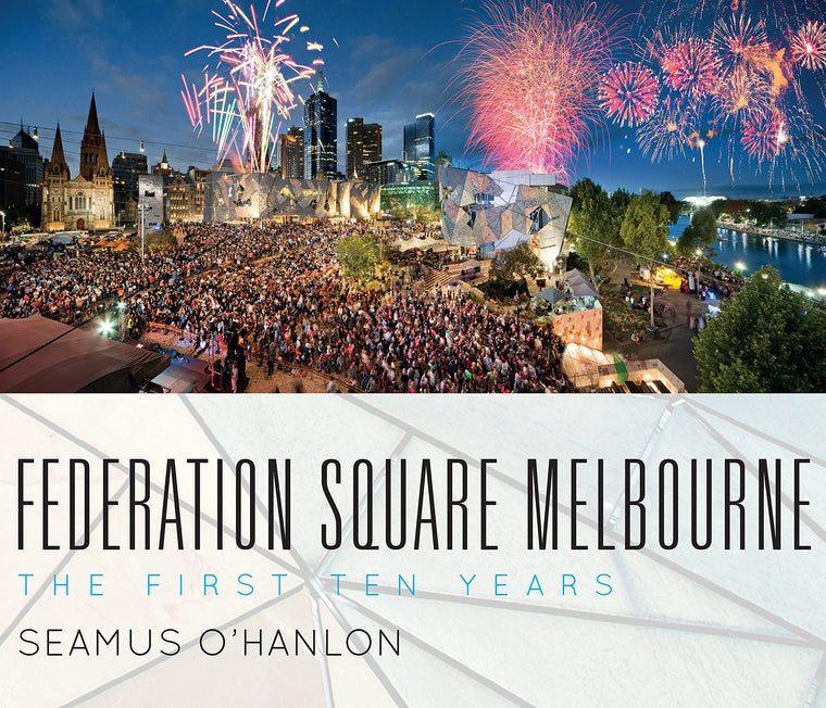 Federation Square Melbourne: The First Ten Years