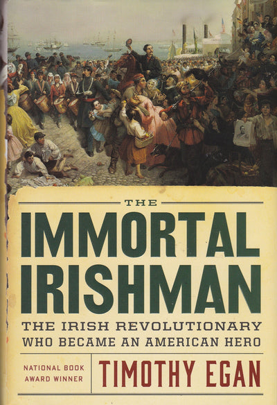 The Immortal Irishman: The Irish Revolutionary Who Became an