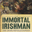 The Immortal Irishman: The Irish Revolutionary Who Became an American Hero