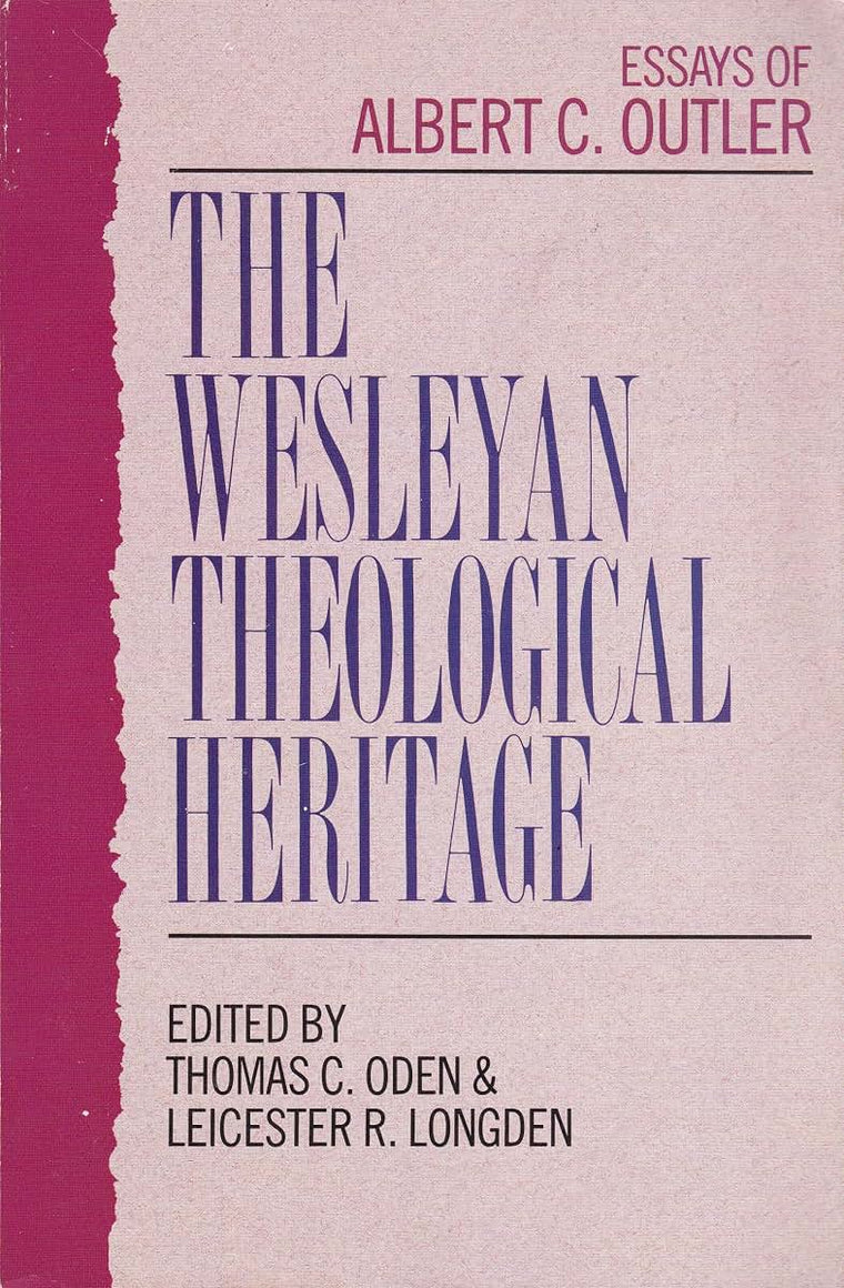The Wesleyan Theological Heritage: Essays of Albert C. Outler