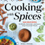 Cooking with Spices: 100 Recipes for Blends, Marinades, and Sauces from Around the World
