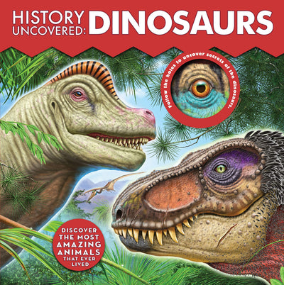 History Uncovered: Dinosaurs: Discover The Most Amazing Animals That Ever Lived - Follow the holes to uncover secrets of the dinosaurs.