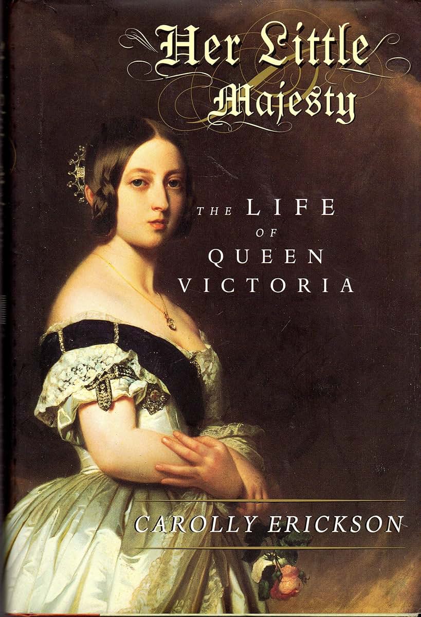Her Little Majesty: The Life of Queen Victoria by Erickson,