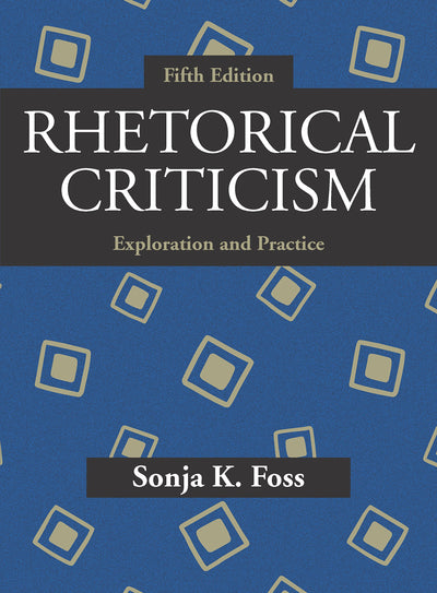 Rhetorical Criticism: Exploration and Practice, Fifth Edition