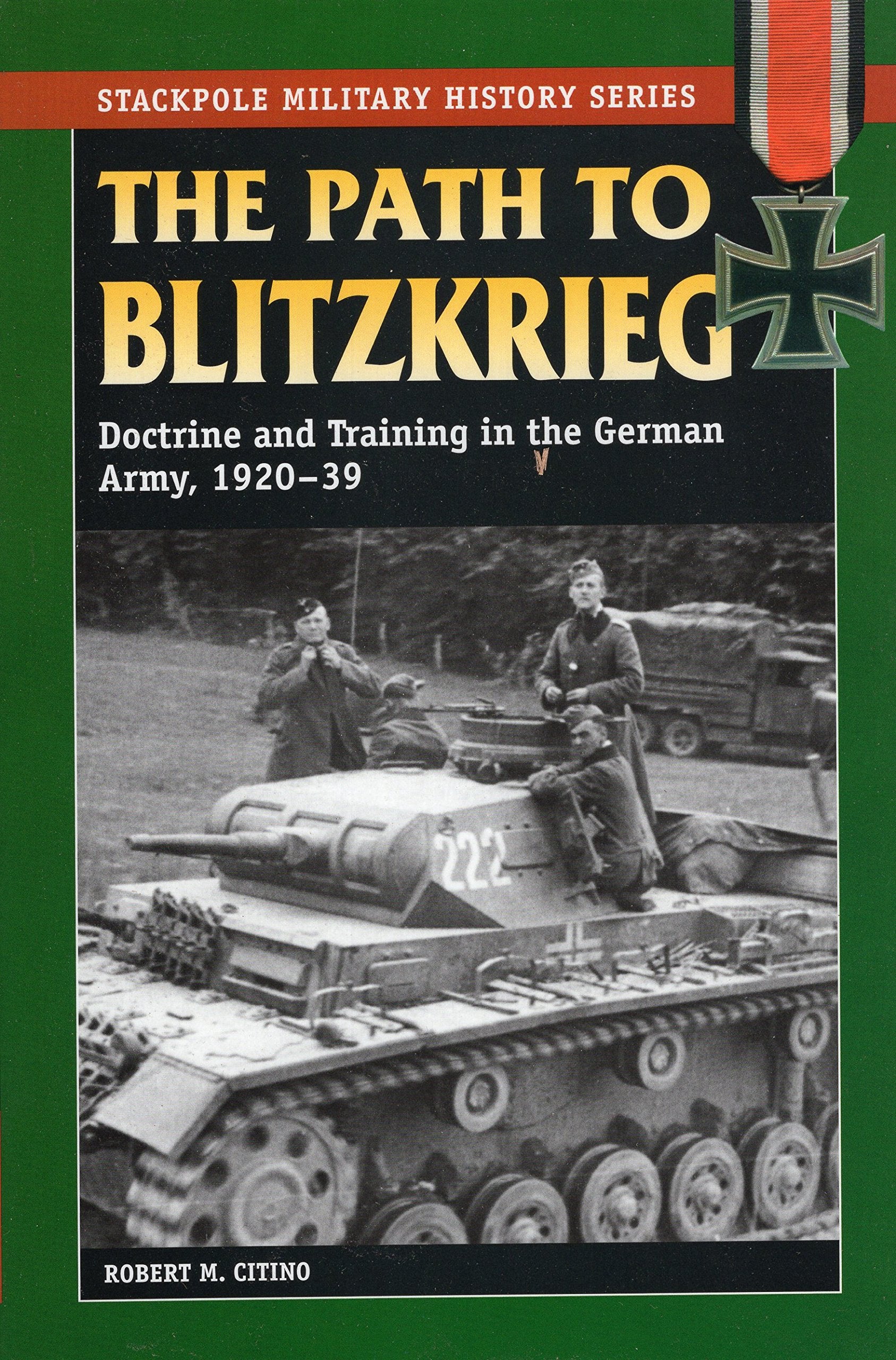 Path to Blitzkrieg: Doctrine and Training in the German Army, 1920-39 (Stackpole Military History Series)