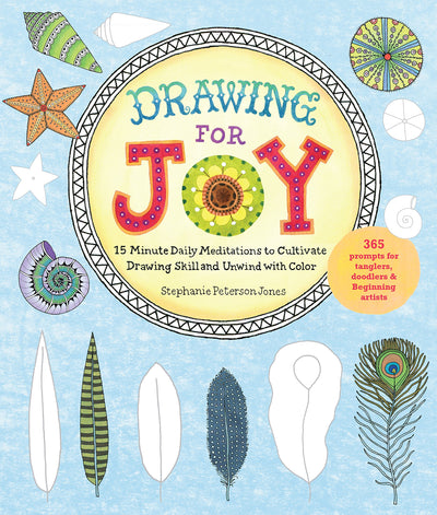 Drawing for Joy: 15-Minute Daily Meditations to Cultivate Drawing Skill and Unwind with Color--365 Prompts for Aspiring Artists
