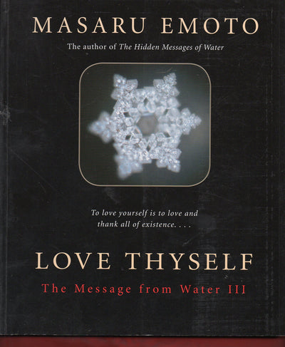 Love Thyself: The Message from Water III by Emoto, Masaru