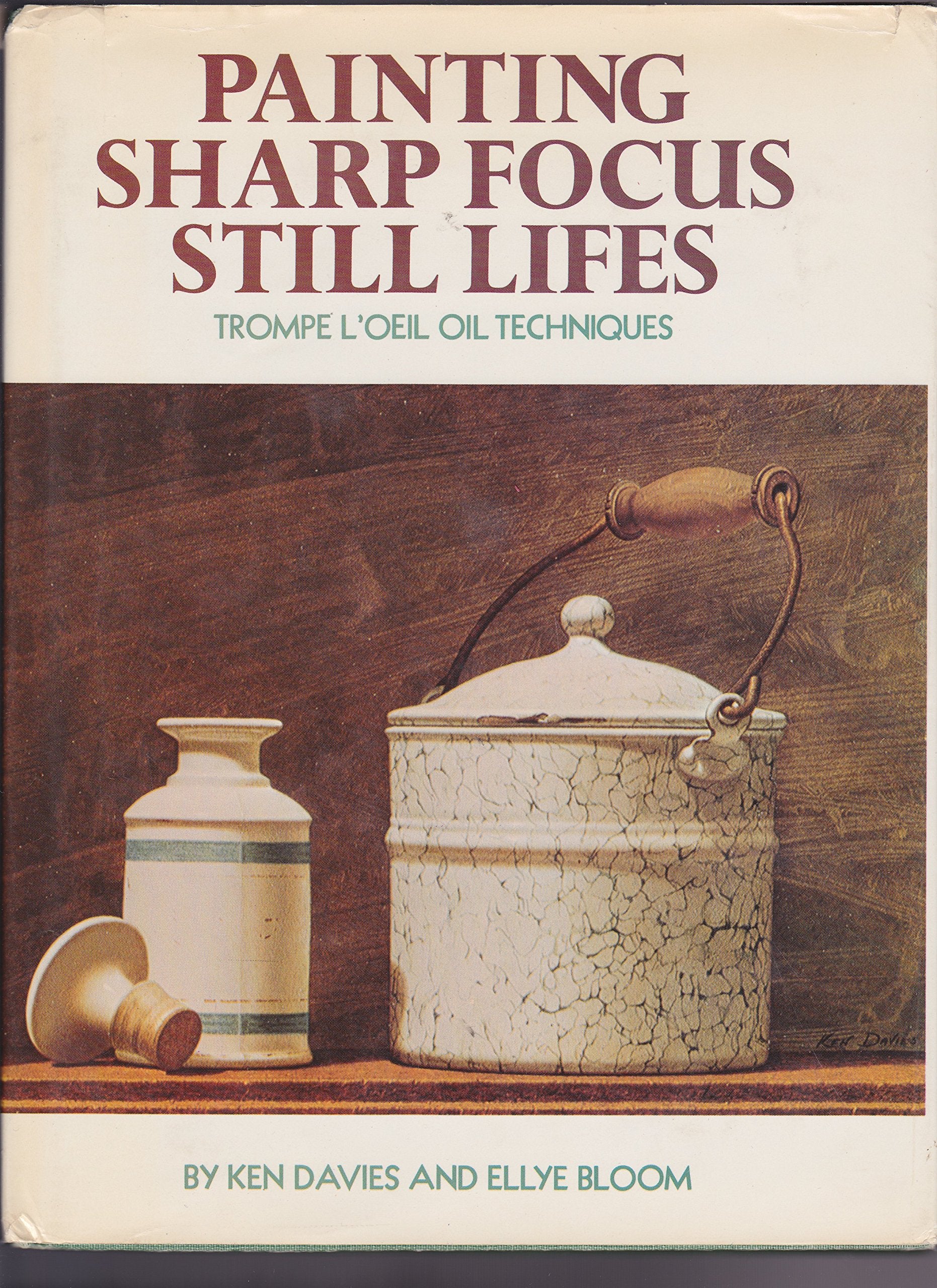 Painting Sharp Focus Still Lifes: Trompe L'Oeil Oil Techniques