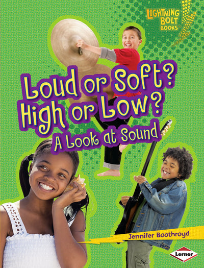 Loud or Soft? High or Low?: A Look at Sound (Lightning Bolt Books  - Exploring Physical Science)