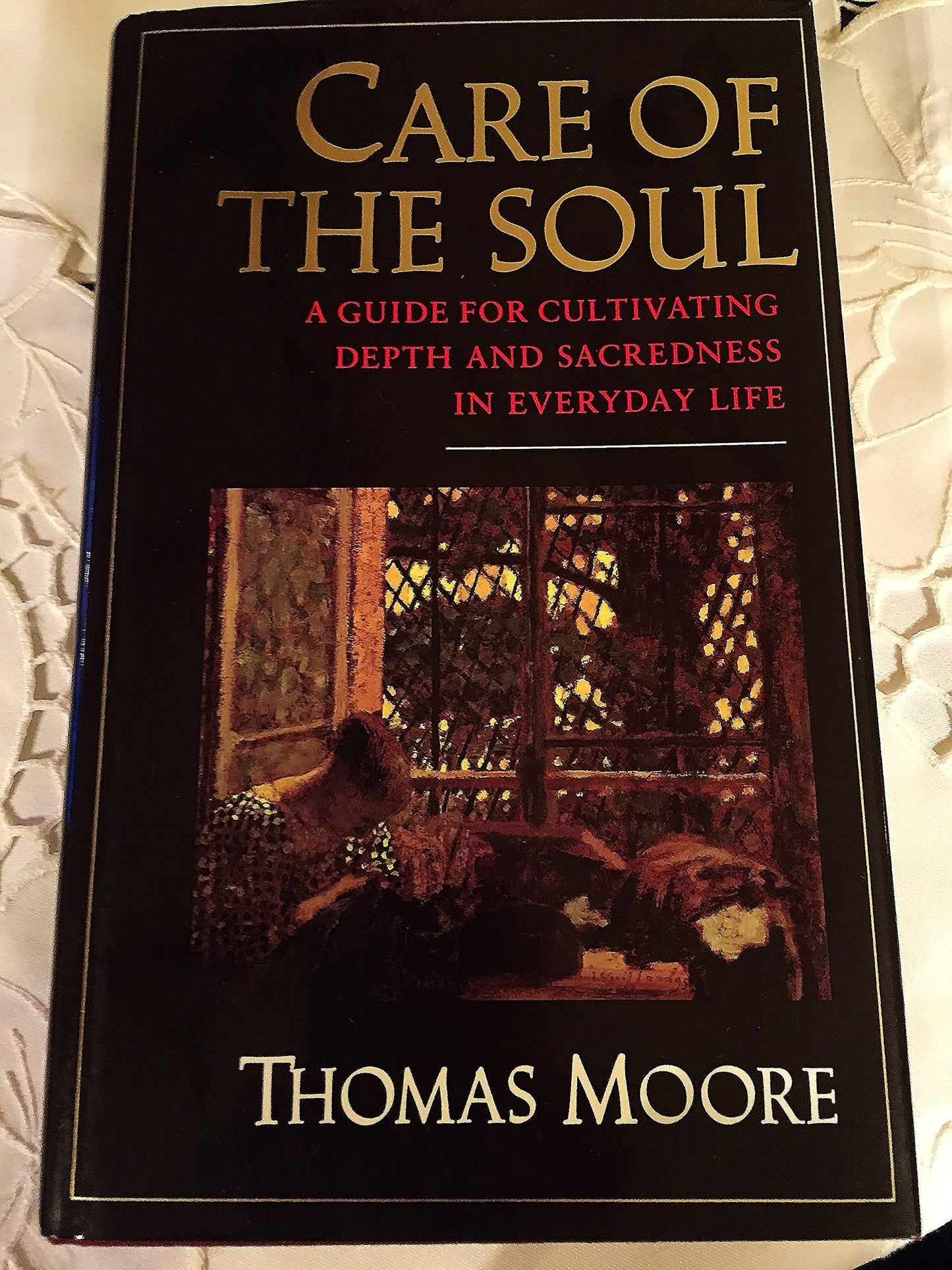 Care of the Soul: A Guide for Cultivating Depth and Sacredness in Everyday Life