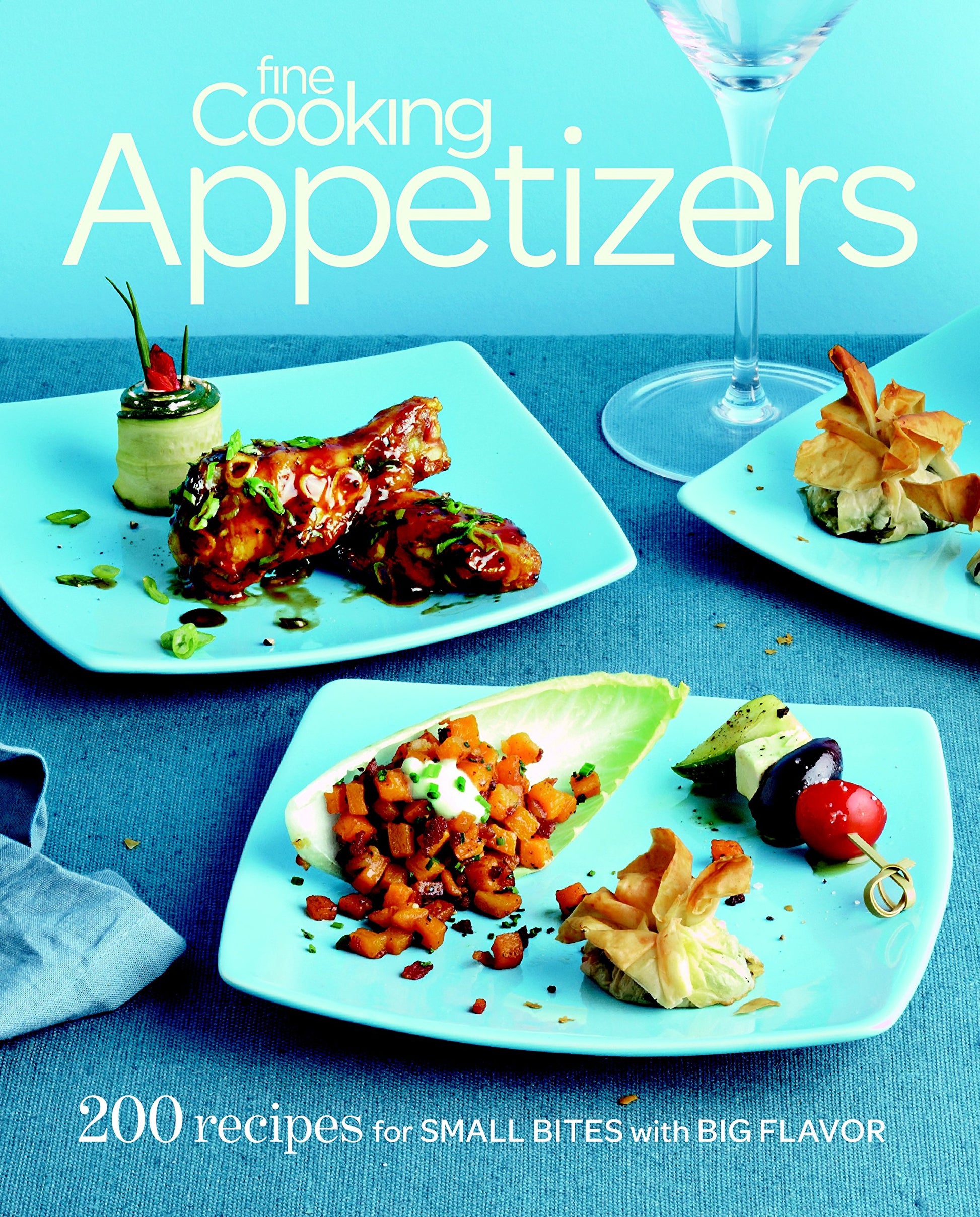 Fine Cooking Appetizers: 200 Recipes for Small Bites with Big Flavor