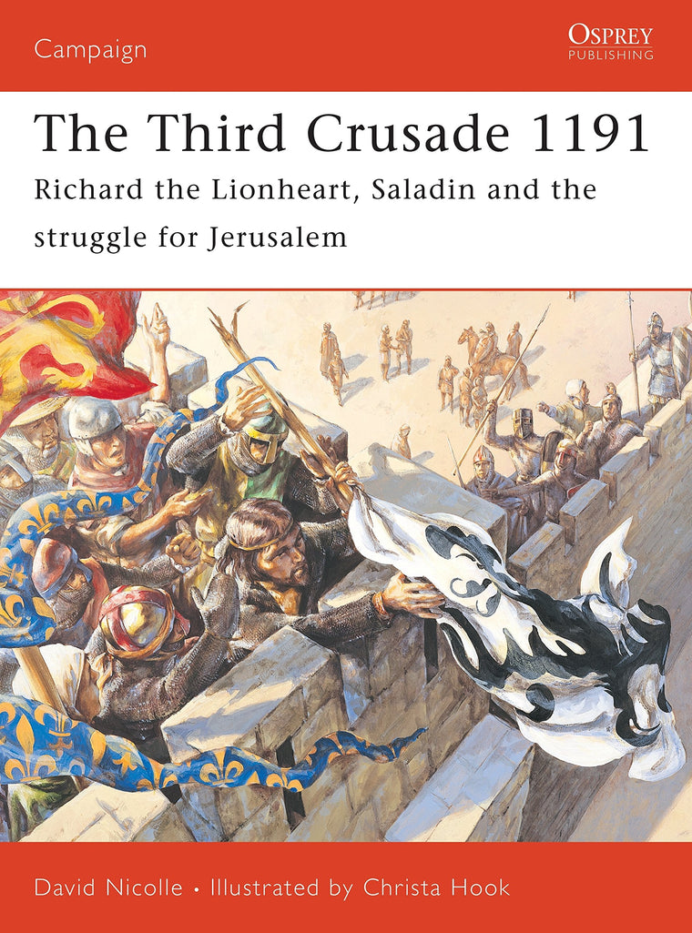 The Third Crusade 1191: Richard the Lionheart, Saladin and the struggle for Jerusalem (Campaign)