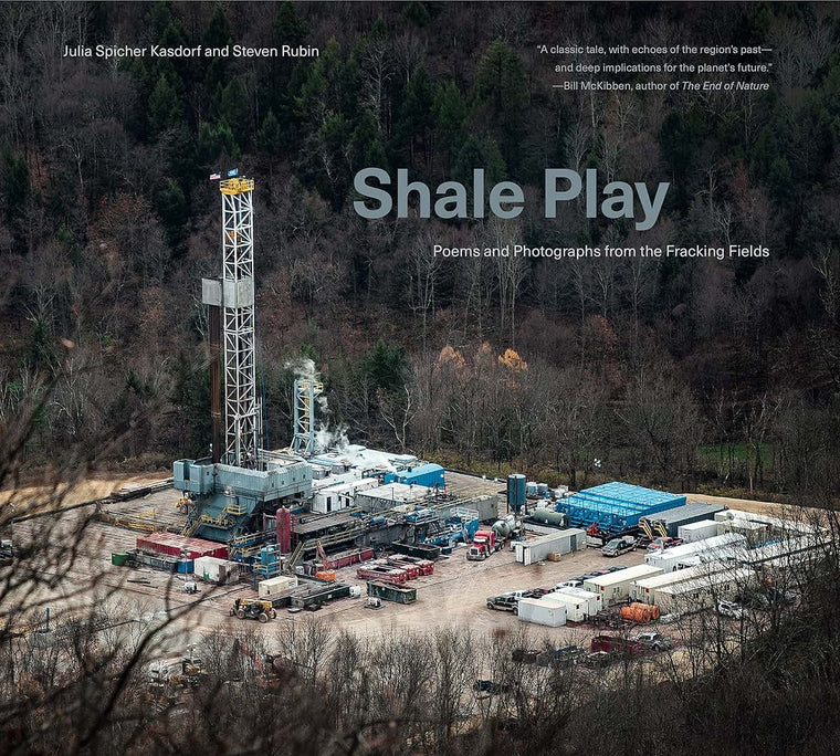 Shale Play: Poems and Photographs from the Fracking Fields (Keystone Books)
