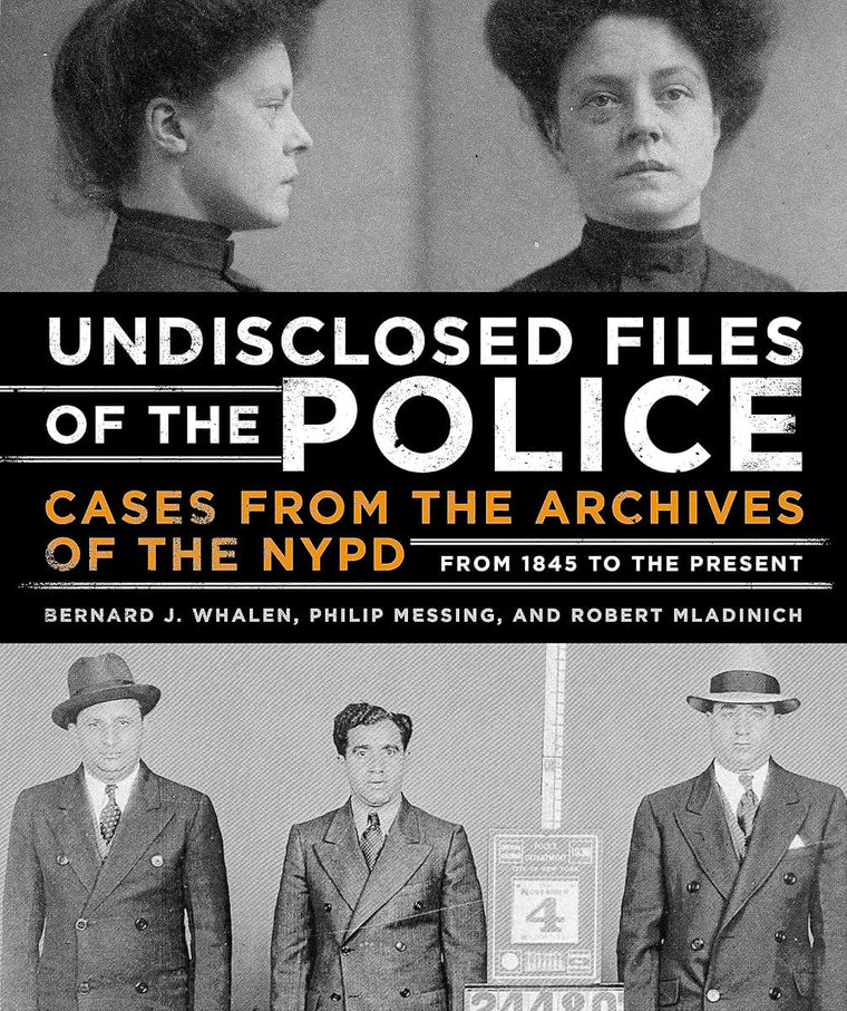 Undisclosed Files of the Police: Cases from the Archives of the NYPD from 1831 to the Present