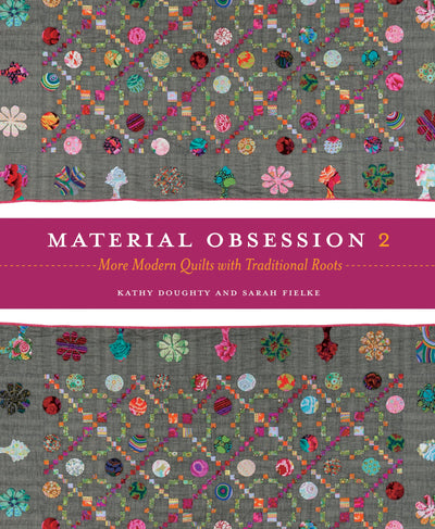 Material Obsession 2: More Modern Quilts with Traditional Roots