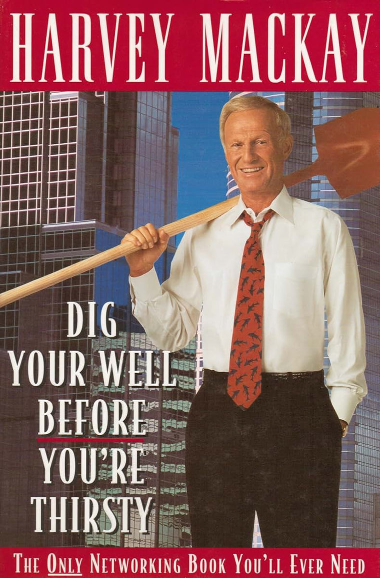 Dig Your Well Before You're Thirsty by Mackay, Harvey