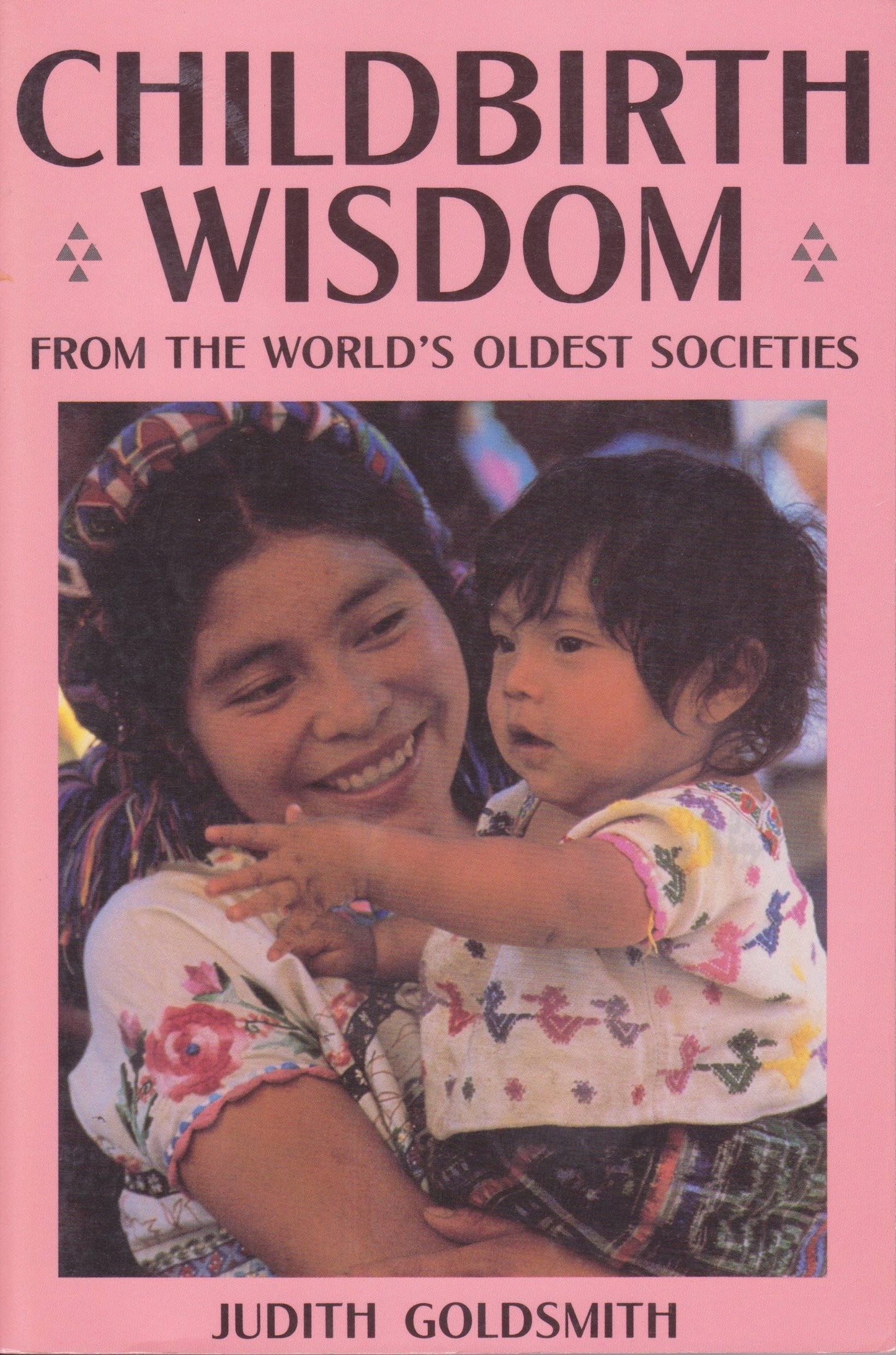 Childbirth Wisdom: From the World's Oldest Societies by Gold