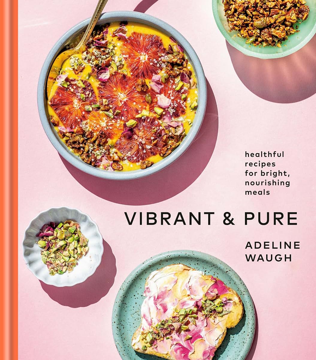 Vibrant and Pure: Healthful Recipes for Bright, Nourishing Meals from @vibrantandpure: A Cookbook