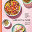 Vibrant and Pure: Healthful Recipes for Bright, Nourishing Meals from @vibrantandpure: A Cookbook