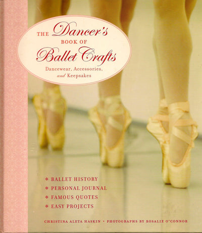 The Dancer's Book of Ballet Crafts: Dancewear, Accessories, and Keepsakes